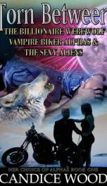 TORN BETWEEN THE BILLIONAIRE BIKER WEREWOLF VAMPIRES & THE SEXY ALIENS ...